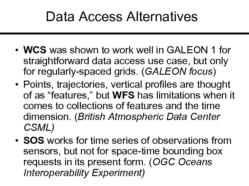 Data Access Alternatives • WCS was shown to work well in GALEON 1 for