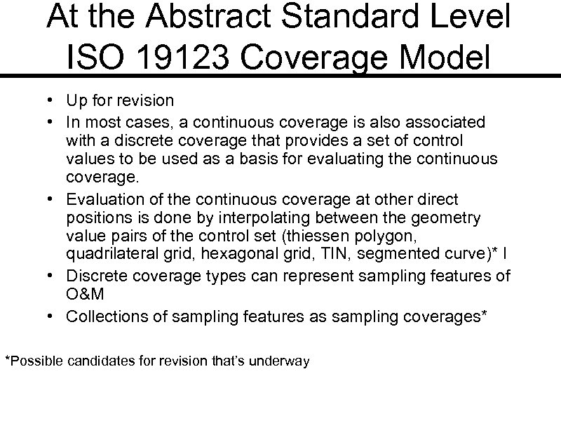 At the Abstract Standard Level ISO 19123 Coverage Model • Up for revision •