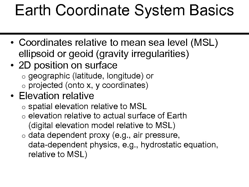 Earth Coordinate System Basics • Coordinates relative to mean sea level (MSL) ellipsoid or