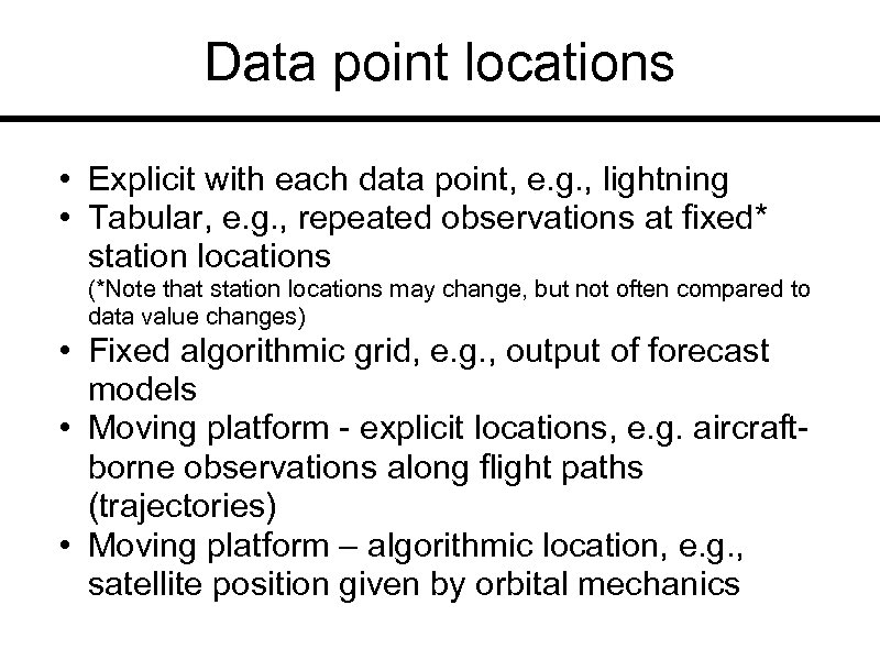 Data point locations • Explicit with each data point, e. g. , lightning •