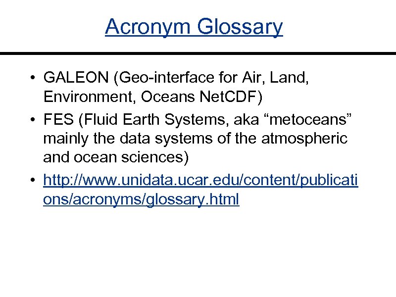 Acronym Glossary • GALEON (Geo-interface for Air, Land, Environment, Oceans Net. CDF) • FES