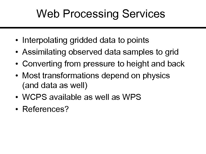 Web Processing Services • • Interpolating gridded data to points Assimilating observed data samples