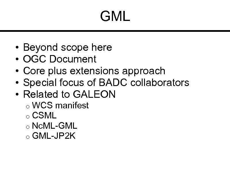 GML • • • Beyond scope here OGC Document Core plus extensions approach Special