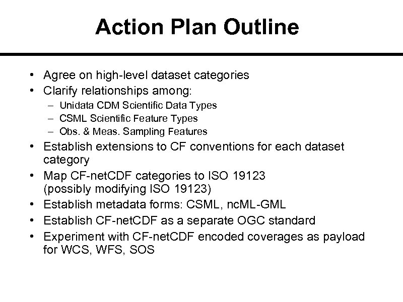 Action Plan Outline • Agree on high-level dataset categories • Clarify relationships among: –