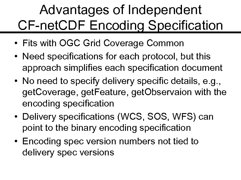 Advantages of Independent CF-net. CDF Encoding Specification • Fits with OGC Grid Coverage Common