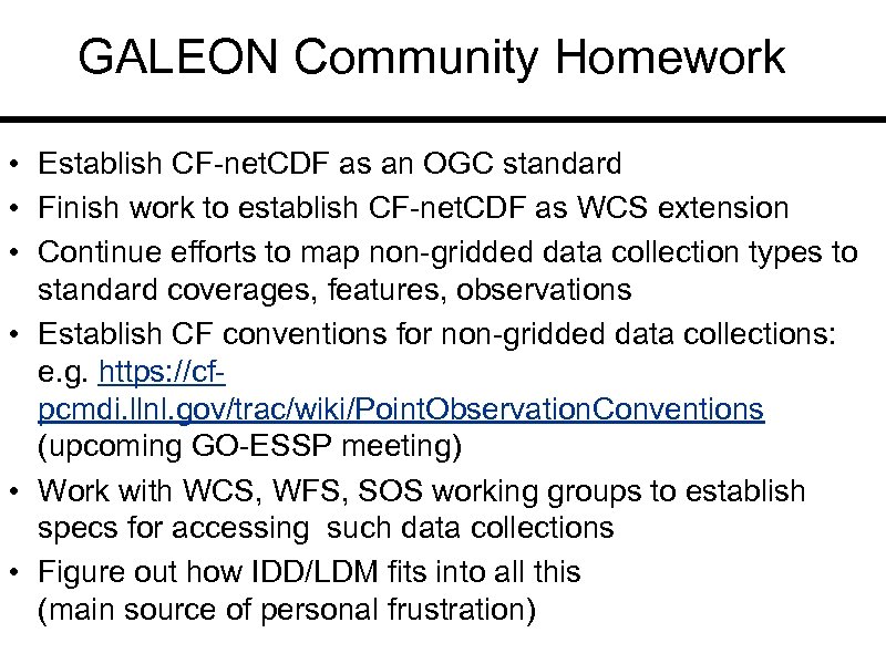 GALEON Community Homework • Establish CF-net. CDF as an OGC standard • Finish work