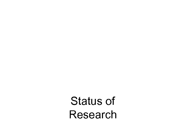 Status of Research 