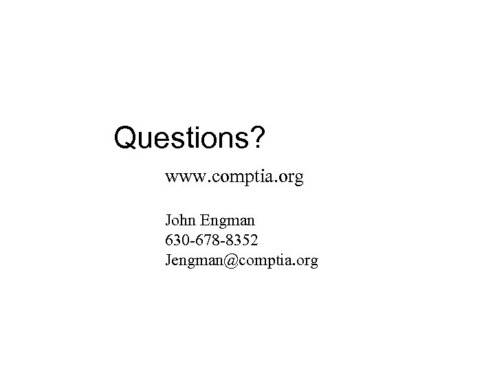 Questions? www. comptia. org John Engman 630 -678 -8352 Jengman@comptia. org 
