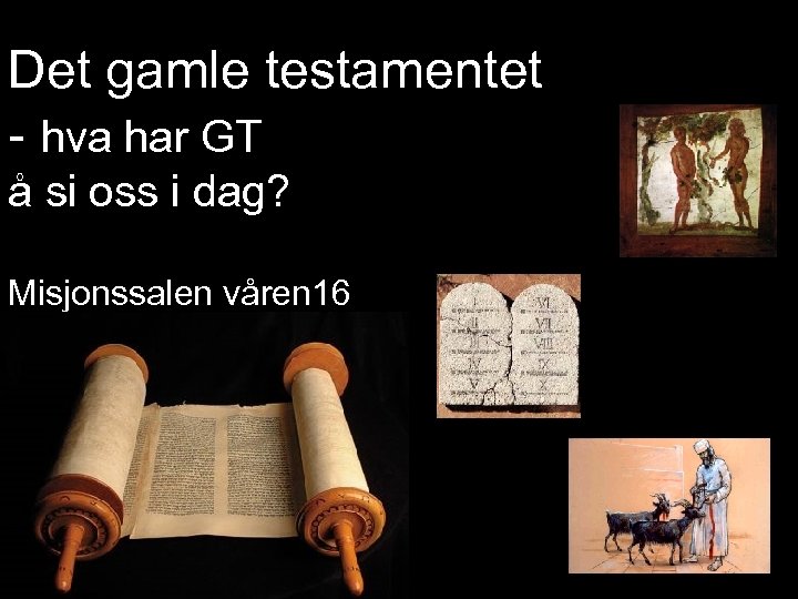 Det gamle testamentet - hva har GT å si oss i dag? Misjonssalen våren