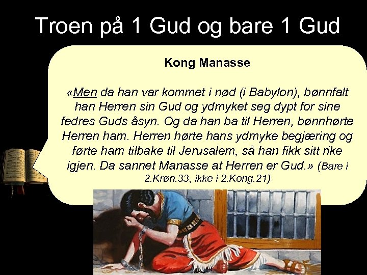 Troen på 1 Gud og bare 1 Gud Kong Manasse «Men da han var