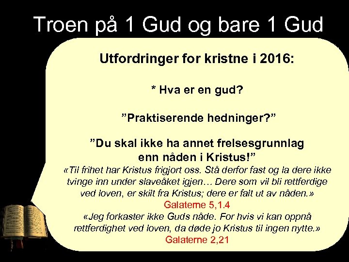 Troen på 1 Gud og bare 1 Gud Utfordringer for kristne i 2016: *