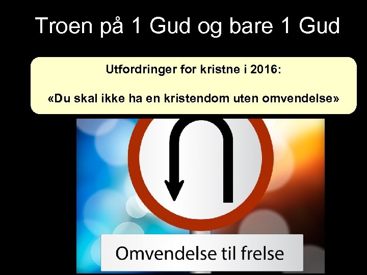 Troen på 1 Gud og bare 1 Gud Utfordringer for kristne i 2016: «Du