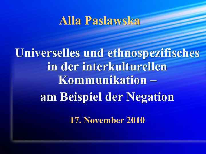 Alla Paslawska Universelles und ethnospezifisches in der interkulturellen Kommunikation – am Beispiel der Negation