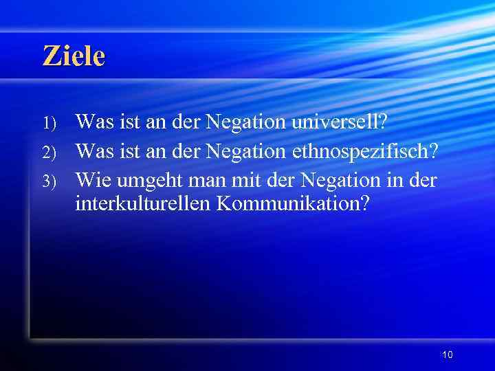 Ziele Was ist an der Negation universell? 2) Was ist an der Negation ethnospezifisch?