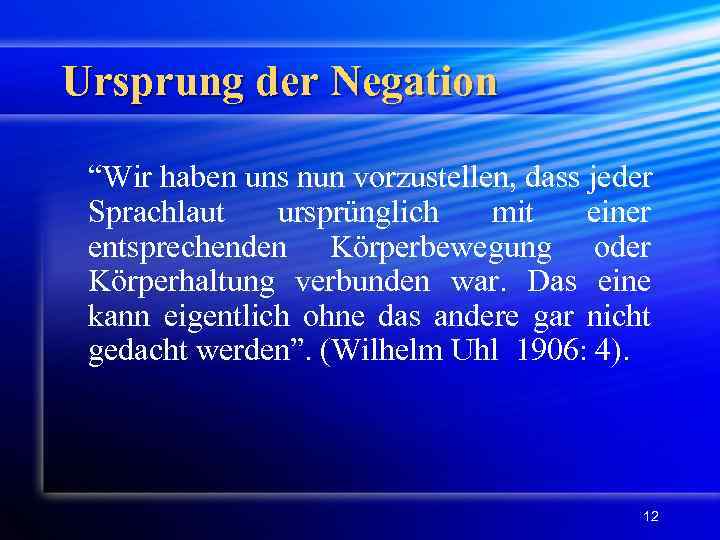 Ursprung der Negation “Wir haben uns nun vorzustellen, dass jeder Sprachlaut ursprünglich mit einer