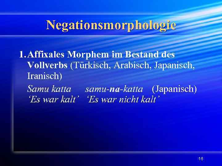 Negationsmorphologie 1. Affixales Morphem im Bestand des Vollverbs (Türkisch, Arabisch, Japanisch, Iranisch) Samu katta
