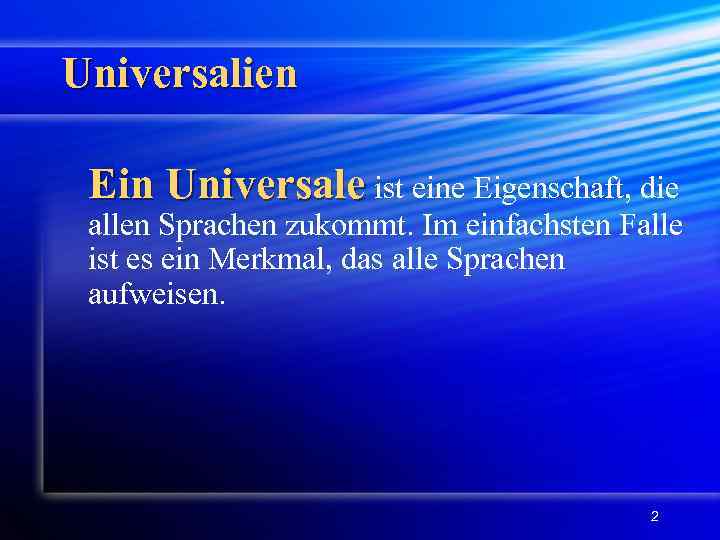 Universalien Ein Universale ist eine Eigenschaft, die allen Sprachen zukommt. Im einfachsten Falle ist