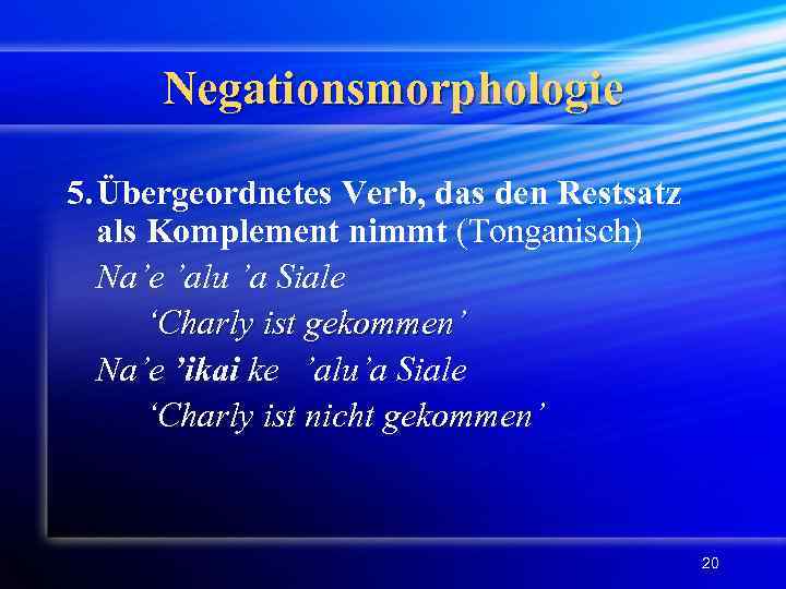 Negationsmorphologie 5. Übergeordnetes Verb, das den Restsatz als Komplement nimmt (Tonganisch) Na’e ’alu ’a