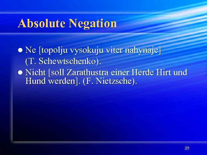 Absolute Negation l Ne [topolju vysokuju viter nahynaje] (T. Schewtschenko). l Nicht [soll Zarathustra