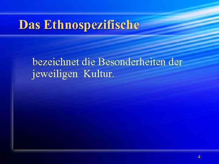 Das Ethnospezifische bezeichnet die Besonderheiten der jeweiligen Kultur. 4 
