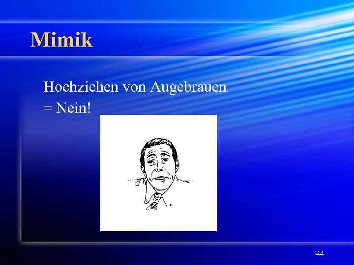 Mimik Hochziehen von Augebrauen = Nein! 44 