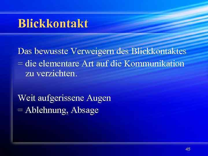 Blickkontakt Das bewusste Verweigern des Blickkontaktes = die elementare Art auf die Kommunikation zu