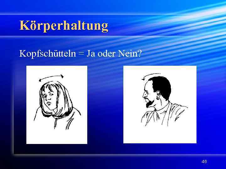 Körperhaltung Kopfschütteln = Ja oder Nein? 46 