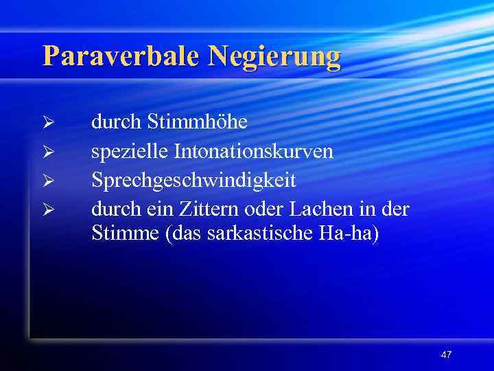 Paraverbale Negierung Ø Ø durch Stimmhöhe spezielle Intonationskurven Sprechgeschwindigkeit durch ein Zittern oder Lachen