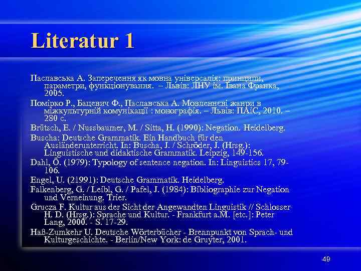 Literatur 1 Паславська А. Заперечення як мовна універсалія: принципи, параметри, функціонування. – Львів: ЛНУ