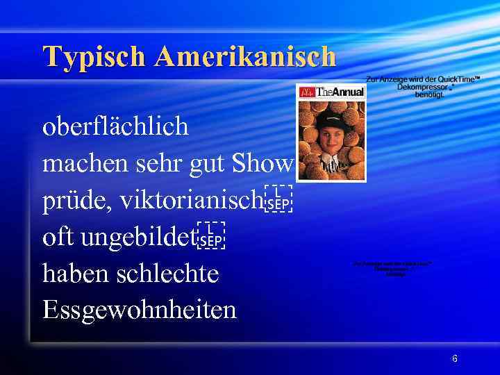 Typisch Amerikanisch oberflächlich machen sehr gut Show prüde, viktorianisch  oft ungebildet  haben schlechte Essgewohnheiten