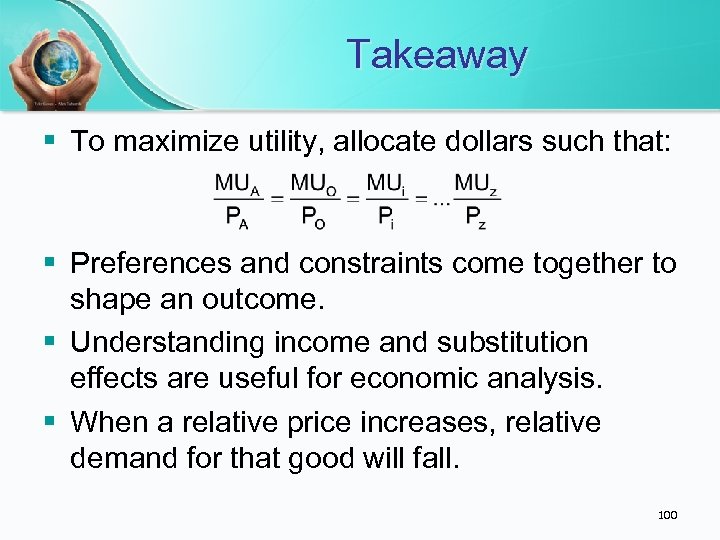 Takeaway § To maximize utility, allocate dollars such that: § Preferences and constraints come