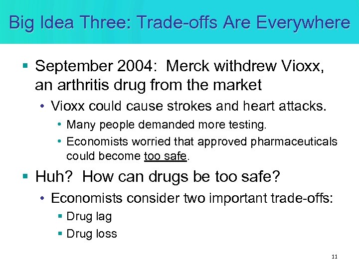 Big Idea Three: Trade-offs Are Everywhere § September 2004: Merck withdrew Vioxx, an arthritis