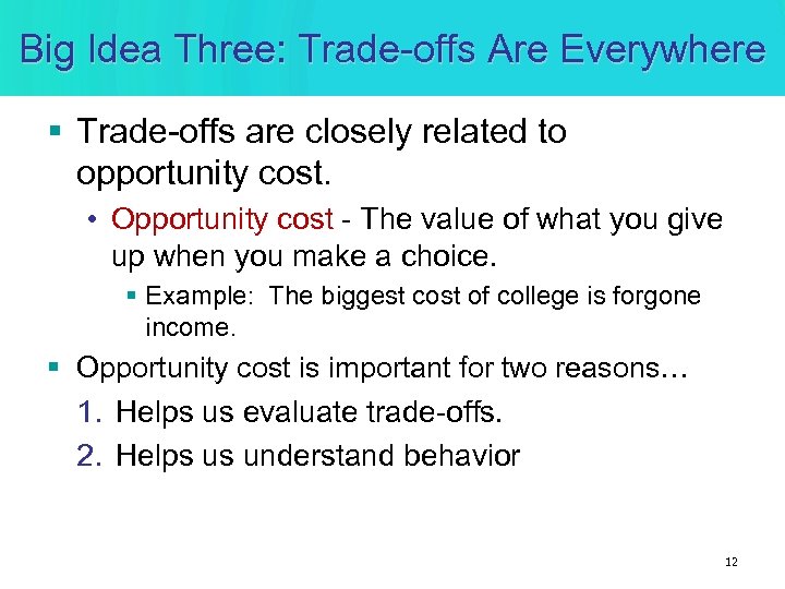 Big Idea Three: Trade-offs Are Everywhere § Trade-offs are closely related to opportunity cost.
