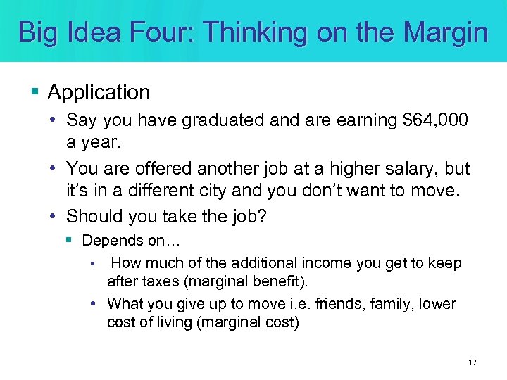 Big Idea Four: Thinking on the Margin § Application • Say you have graduated