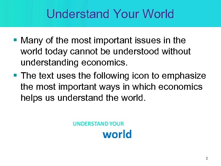 Understand Your World § Many of the most important issues in the world today