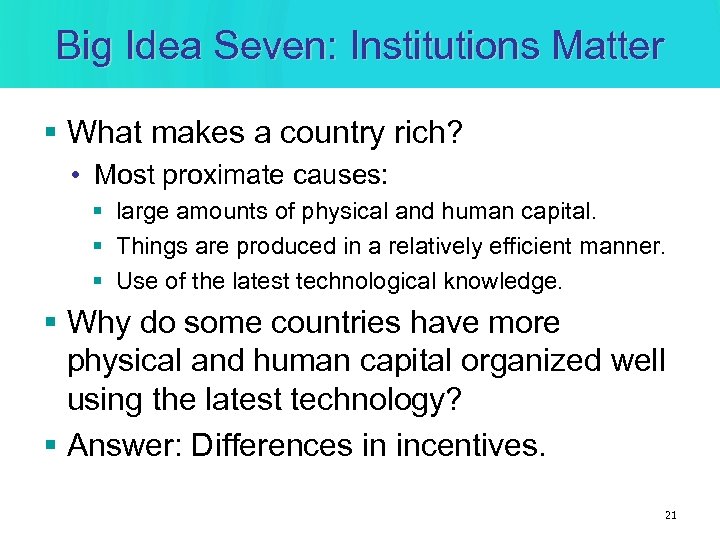 Big Idea Seven: Institutions Matter § What makes a country rich? • Most proximate