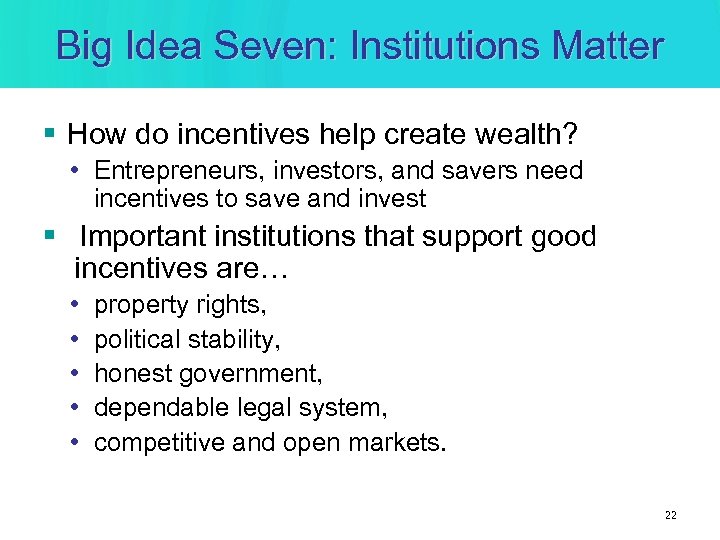 Big Idea Seven: Institutions Matter § How do incentives help create wealth? • Entrepreneurs,