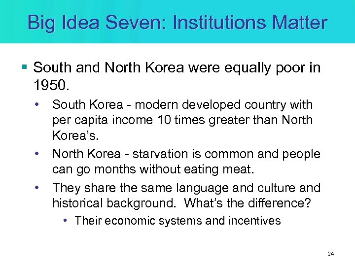 Big Idea Seven: Institutions Matter § South and North Korea were equally poor in