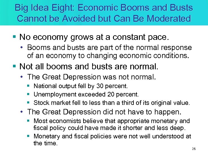 Big Idea Eight: Economic Booms and Busts Cannot be Avoided but Can Be Moderated