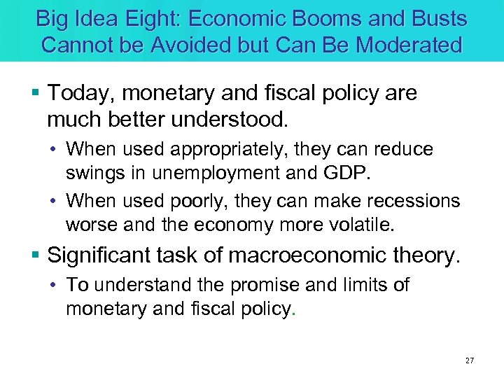 Big Idea Eight: Economic Booms and Busts Cannot be Avoided but Can Be Moderated