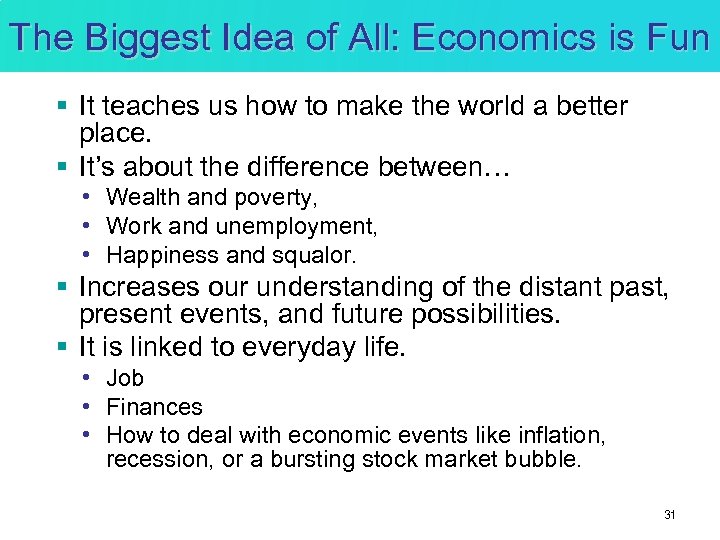 The Biggest Idea of All: Economics is Fun § It teaches us how to