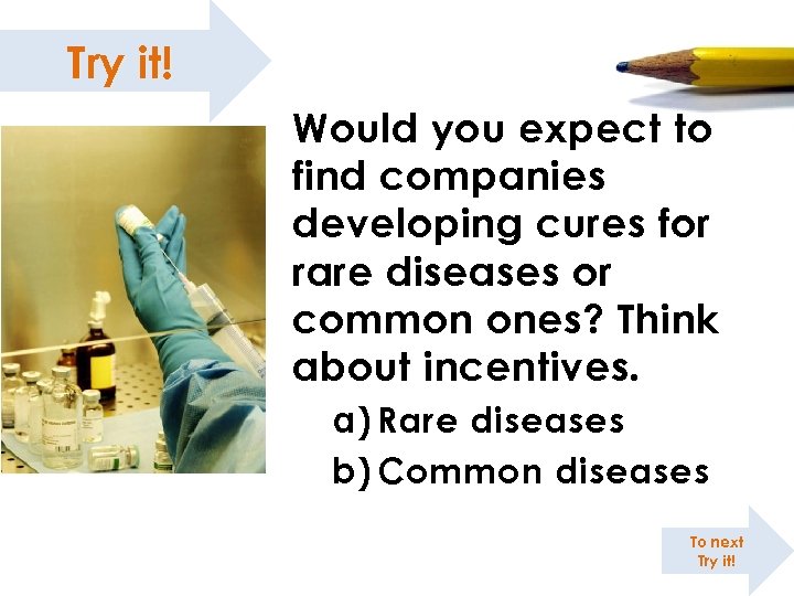 Try it! Would you expect to find companies developing cures for rare diseases or