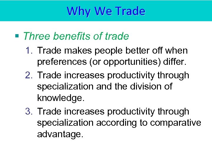 Why We Trade § Three benefits of trade 1. Trade makes people better off