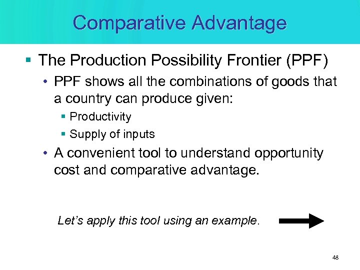 Comparative Advantage § The Production Possibility Frontier (PPF) • PPF shows all the combinations