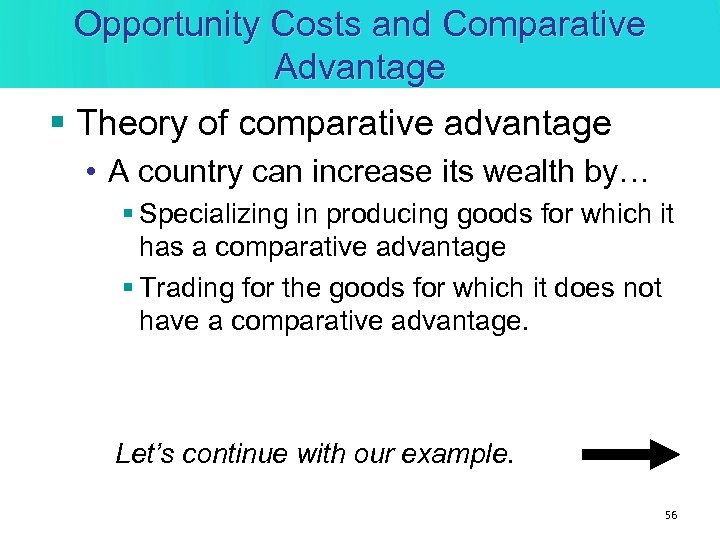 Opportunity Costs and Comparative Advantage § Theory of comparative advantage • A country can