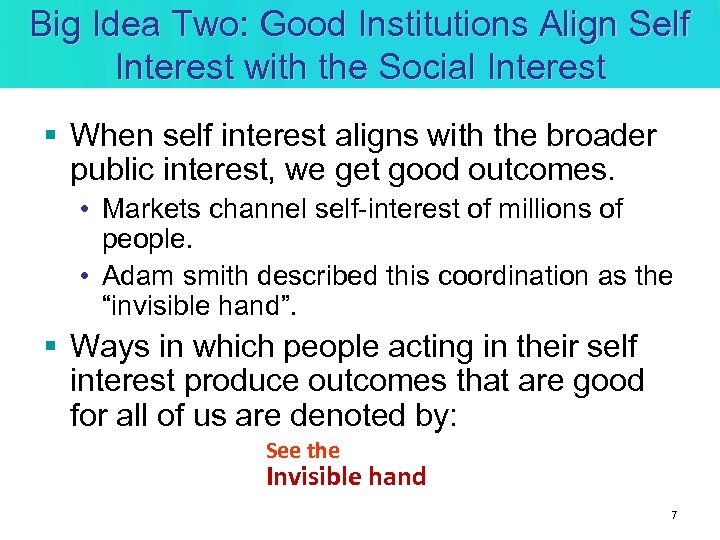 Big Idea Two: Good Institutions Align Self Interest with the Social Interest § When