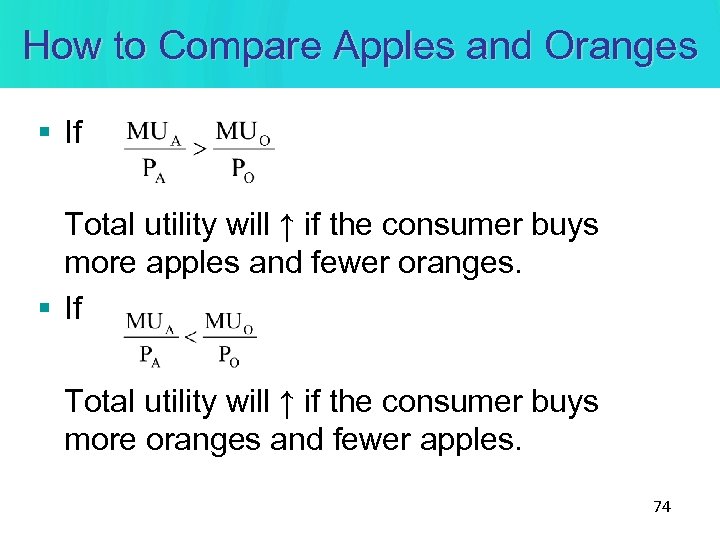 How to Compare Apples and Oranges § If Total utility will ↑ if the