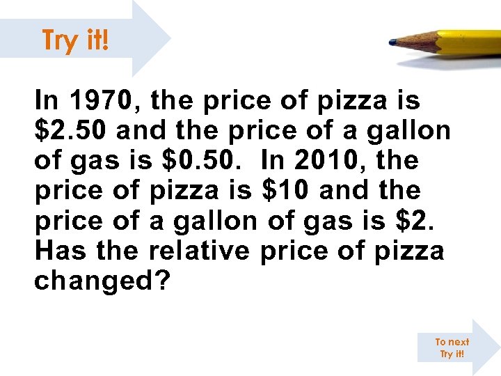 Try it! In 1970, the price of pizza is $2. 50 and the price