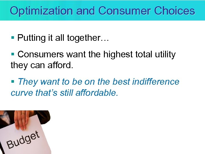 Optimization and Consumer Choices § Putting it all together… § Consumers want the highest