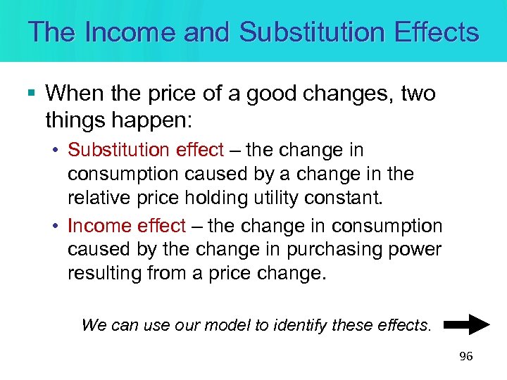 The Income and Substitution Effects § When the price of a good changes, two